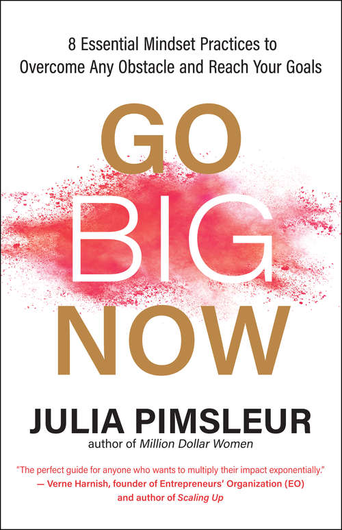 Book cover of Go Big Now: 8 Essential Mindset Practices to Overcome Any Obstacle and Reach Your Goals