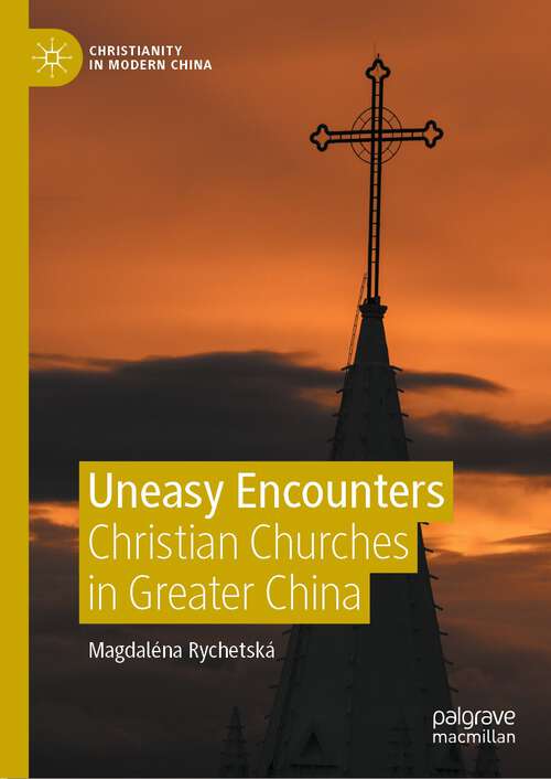 Book cover of Uneasy Encounters: Christian Churches in Greater China (1st ed. 2022) (Christianity in Modern China)