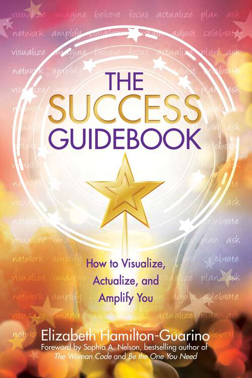 Book cover of The Success Guidebook: How to Visualize, Actualize, and Amplify You