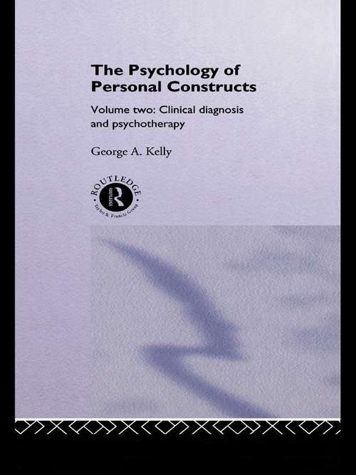 Book cover of The Psychology of Personal Constructs: Volume Two: Clinical Diagnosis and Psychotherapy