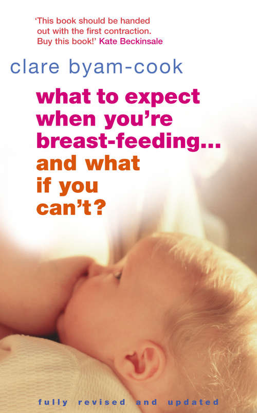 Book cover of What To Expect When You're Breast-feeding... And What If You Can't?