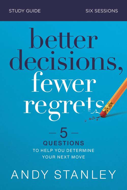 Book cover of Better Decisions, Fewer Regrets Study Guide: 5 Questions to Help You Determine Your Next Move