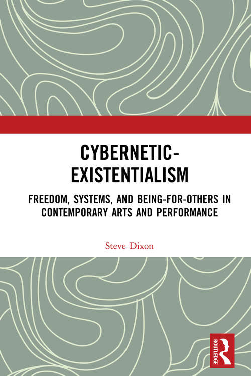 Book cover of Cybernetic-Existentialism: Freedom, Systems, and Being-for-Others in Contemporary Arts and Performance
