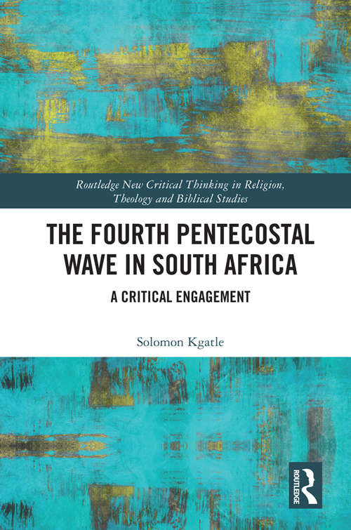 Book cover of The Fourth Pentecostal Wave in South Africa: A Critical Engagement (Routledge New Critical Thinking in Religion, Theology and Biblical Studies)