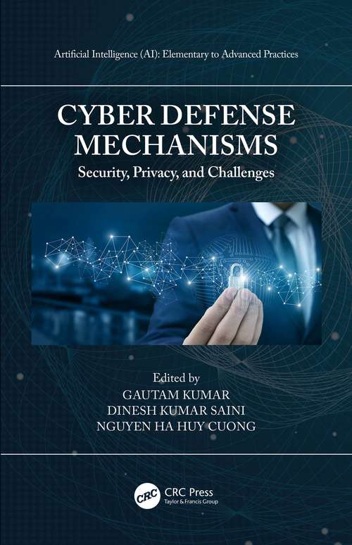 Cyber Defense Mechanisms: Security, Privacy, and Challenges (Artificial Intelligence (AI): Elementary to Advanced Practices)