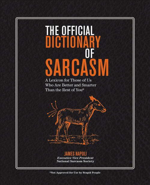 Book cover of The Official Dictionary of Sarcasm: A Lexicon for Those of Us Who Are Better and Smarter Than the Rest of You (Official Dictionary Ser. #1)