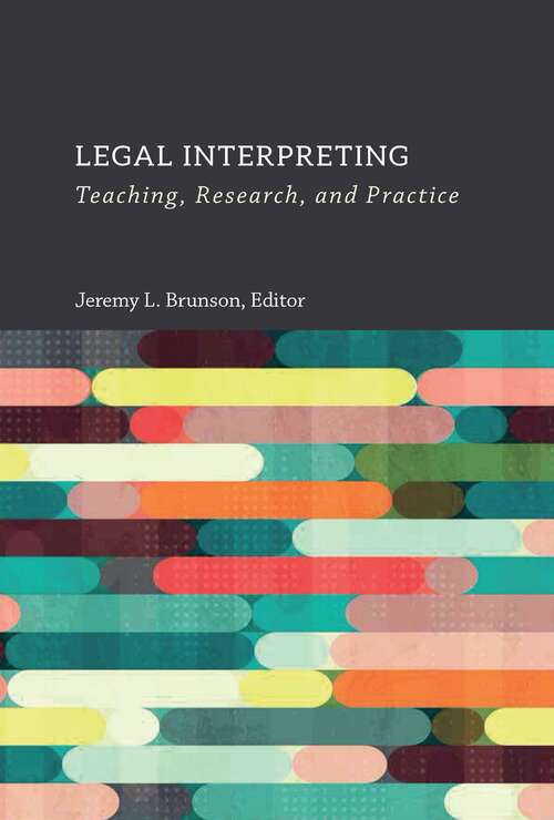 Book cover of Legal Interpreting: Teaching, Research, and Practice (The Interpreter Education Series #12)