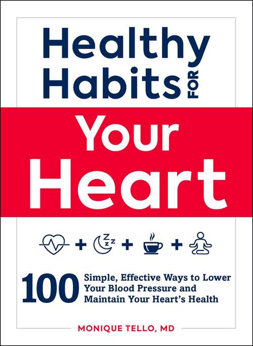 Book cover of Healthy Habits for Your Heart: 100 Simple, Effective Ways to Lower Your Blood Pressure and Maintain Your Heart's Health (Healthy Habits)