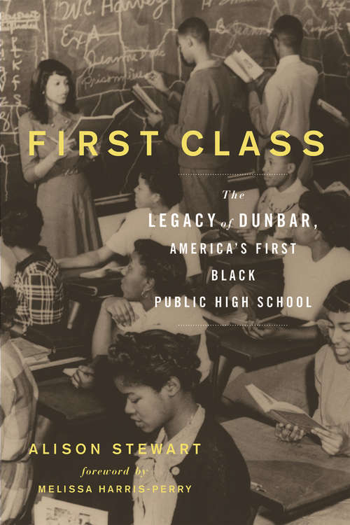 First Class: The Legacy of Dunbar, America’s First Black Public High School