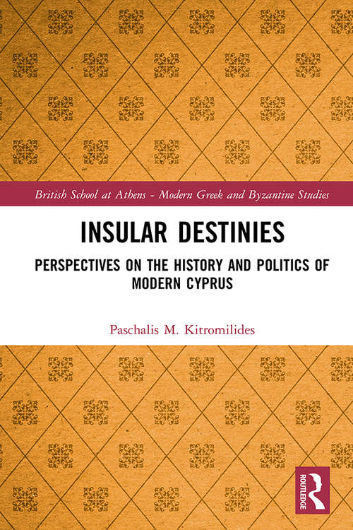 Book cover of Insular Destinies: Perspectives on the history and politics of modern Cyprus (British School at Athens - Modern Greek and Byzantine Studies #8)