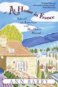 At Home in France: Tales of an American and Her House Aboard