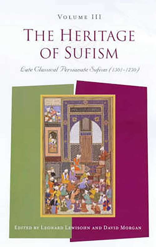 The Heritage of Sufism: Late Classical Persianate Sufism (1501-1750) Volume 3