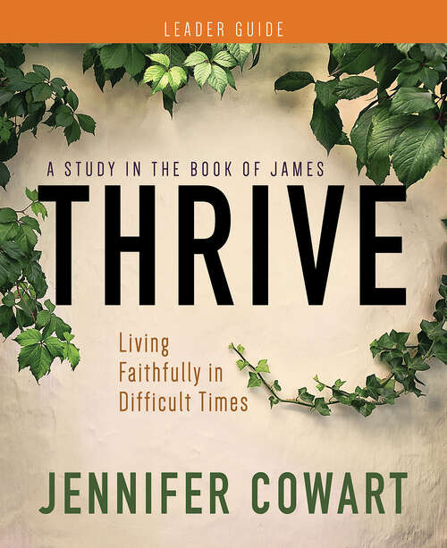 Book cover of Thrive Women's Bible Study Leader Guide: Living Faithfully in Difficult Times (Thrive Women's Bible Study Leader Guide [EPUB])