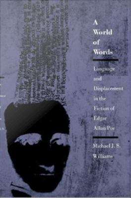 A World of Words: Language and Displacement in the Fiction of Edgar Allan Poe