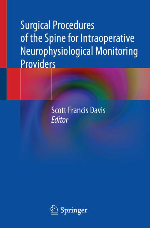 Book cover of Surgical Procedures of the Spine for Intraoperative Neurophysiological Monitoring Providers (1st ed. 2022)