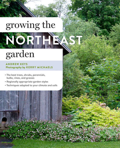 Book cover of Growing the Northeast Garden: Regional Ornamental Gardening (Regional Ornamental Gardening Series)