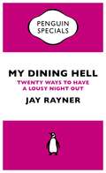 My Dining Hell: Twenty Ways To Have a Lousy Night Out (Penguin Specials)