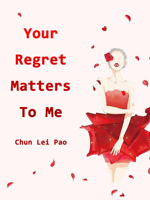 Your Regret Matters To Me: Volume 1 (Volume 1 #1)