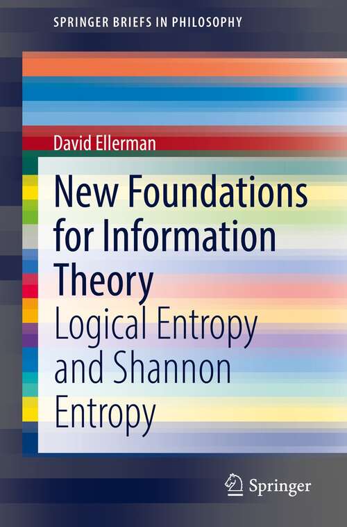 Book cover of New Foundations for Information Theory: Logical Entropy and Shannon Entropy (1st ed. 2021) (SpringerBriefs in Philosophy)