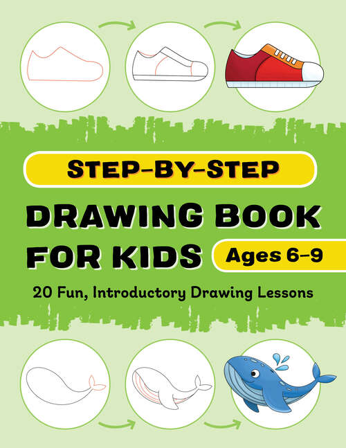 Book cover of Step-by-Step Drawing Book for Kids: 20 Fun, Introductory Drawing Lessons