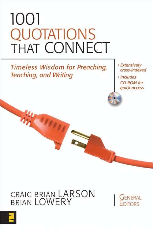 1001 Quotations That Connect: Timeless Wisdom for Preaching, Teaching, and Writing