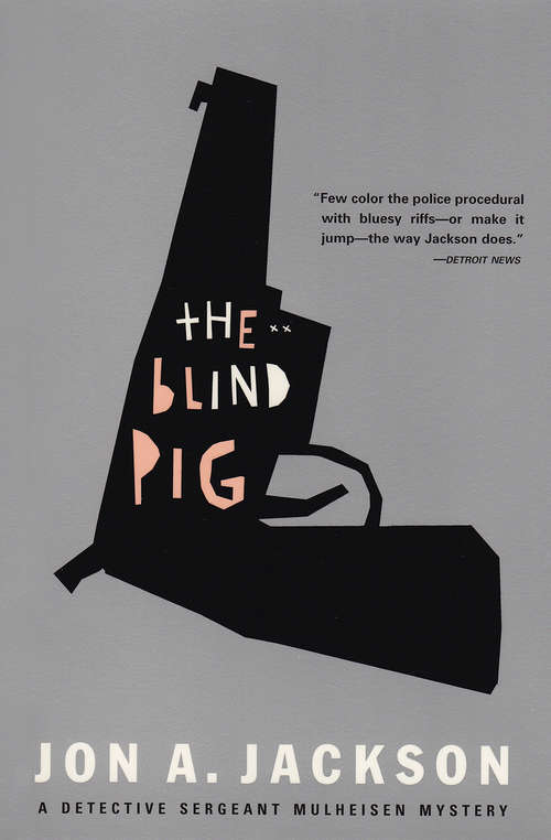 The Blind Pig: Detective Sergeant Mulheisen Mysteries (The Detective Sergeant Mullheisen Mysteries)