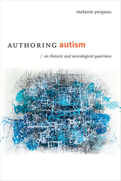 Book cover of Authoring Autism: On Rhetoric and Neurological Queerness