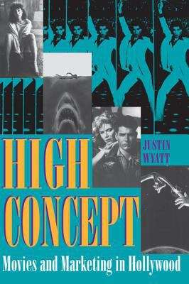 Book cover of High Concept: Movies and Marketing in Hollywood