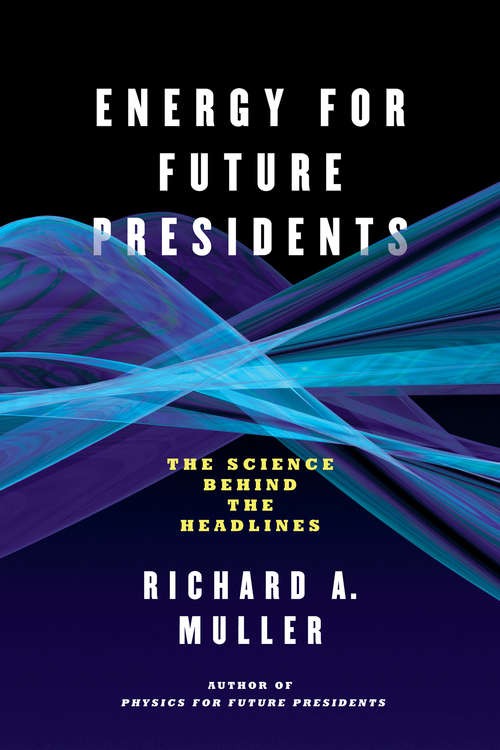 Energy for Future Presidents: The Science Behind The Headlines