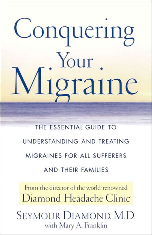 Book cover of Conquering Your Migraine: The Essential Guide to Understanding and Treating Migraines for All Sufferers and Their Families