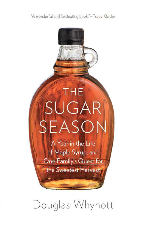 Book cover of The Sugar Season: A Year in the Life of Maple Syrup, and One Family's Quest for the Sweetest Harvest