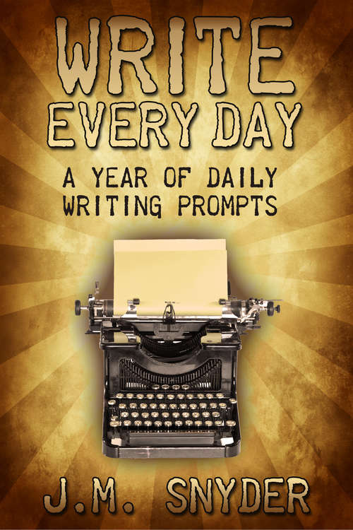 Book cover of Write Every Day: 365 Daily Prompts for Writers (Write Every Day Ser. #1)