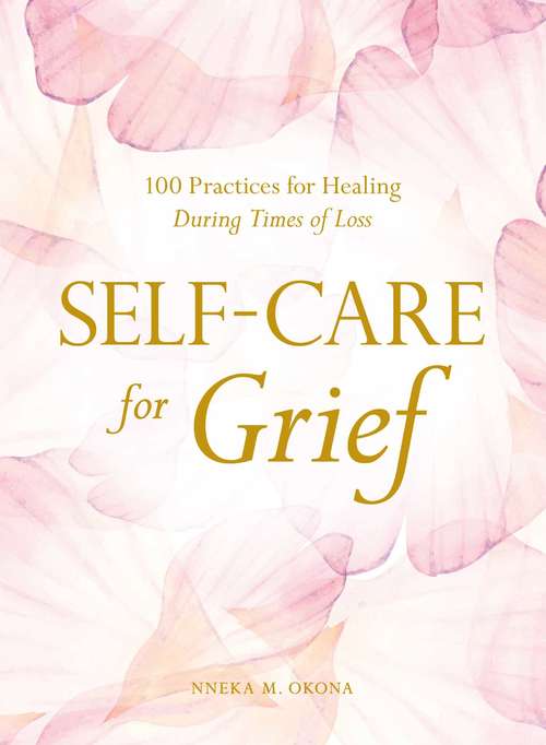 Book cover of Self-Care for Grief: 100 Practices for Healing During Times of Loss