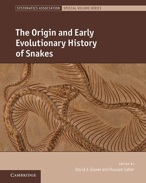 The Origin and Early Evolutionary History of Snakes (Systematics Association Special Volume Series)