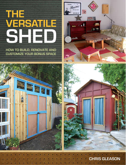 Book cover of The Versatile Shed: How To Build, Renovate and Customize Your Bonus Space