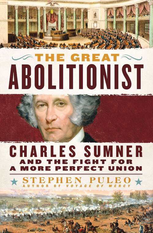 Book cover of The Great Abolitionist: Charles Sumner and the Fight for a More Perfect Union