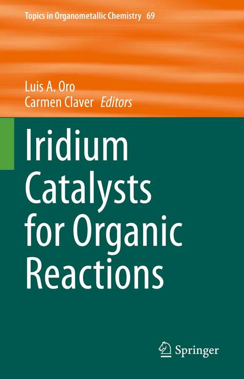 Iridium Catalysts for Organic Reactions (Topics in Organometallic Chemistry #69)