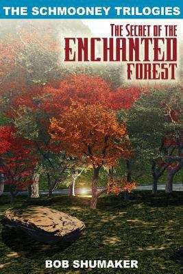 Book cover of The Secret of the Enchanted Forest (The Schmooney Trilogies, Book 1)