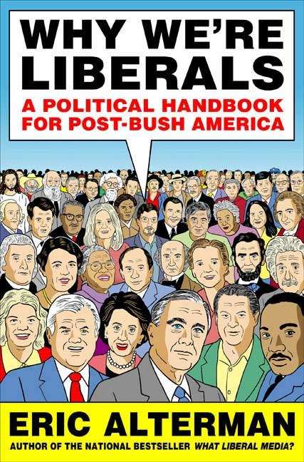 Why We're Liberals: A Political Handbook for Post-Bush America