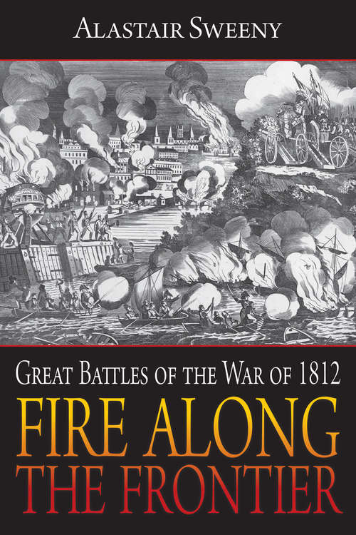 Book cover of Fire Along the Frontier: Great Battles of the War of 1812