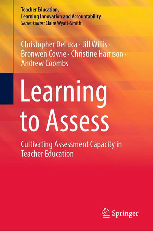 Book cover of Learning to Assess: Cultivating Assessment Capacity in Teacher Education (1st ed. 2023) (Teacher Education, Learning Innovation and Accountability)