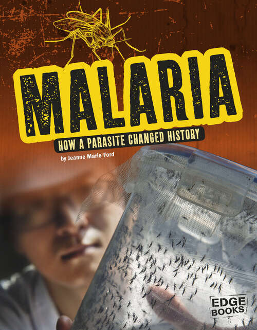 Malaria: How A Parasite Changed History (Infected! Ser.)