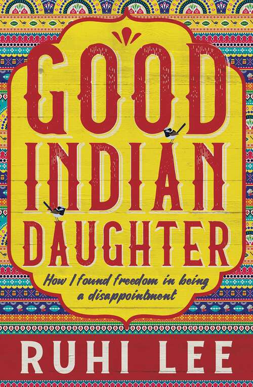 Book cover of Good Indian Daughter: How I Found Freedom In Being A Disappointment