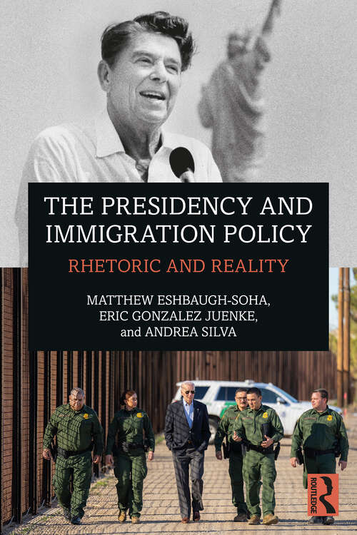 Book cover of The Presidency and Immigration Policy: Rhetoric and Reality
