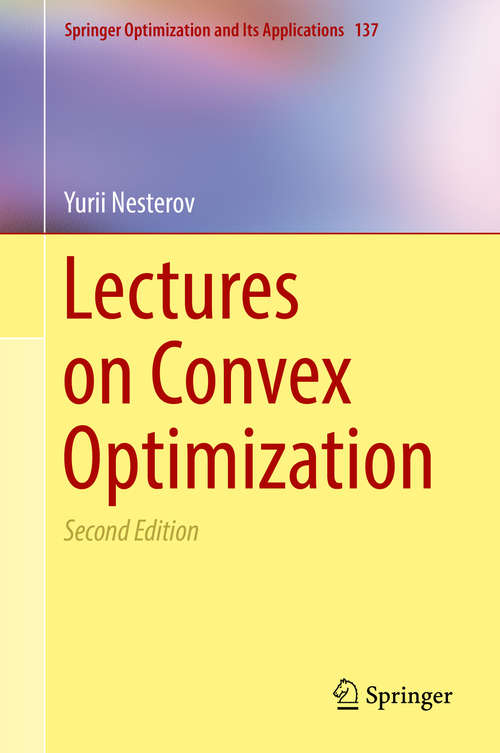 Book cover of Lectures on Convex Optimization: A Basic Course (2nd ed. 2018) (Springer Optimization and Its Applications #137)