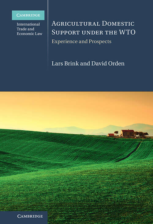 Agricultural Domestic Support Under the WTO: Experience and Prospects (Cambridge International Trade and Economic Law)