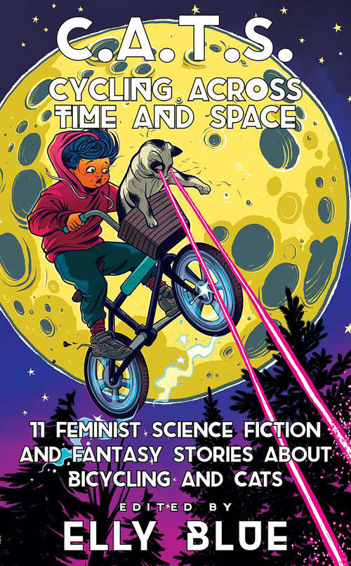 Book cover of C.A.T.S.: Cycling Across Time And Space: 11 Feminist Science Fiction and Fantasy Stories about Bicycling and Cats