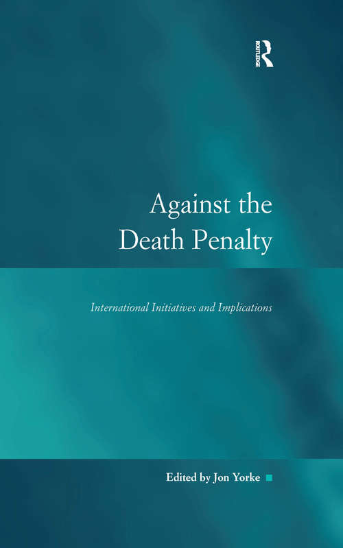 Against the Death Penalty: International Initiatives and Implications (Law, Justice and Power)