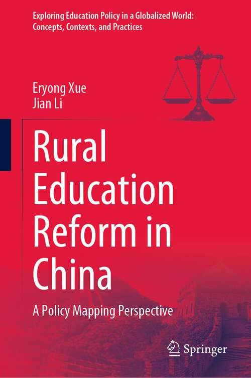 Rural Education Reform in China: A Policy Mapping Perspective (Exploring Education Policy in a Globalized World: Concepts, Contexts, and Practices)