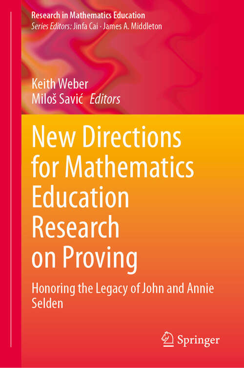 Book cover of New Directions for Mathematics Education Research on Proving: Honoring the Legacy of John and Annie Selden (Research in Mathematics Education)